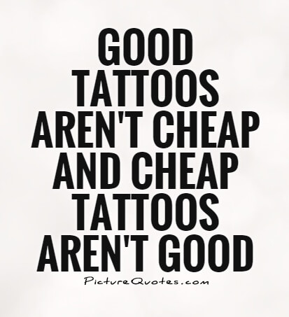 good-tattoos-arent-cheap-and-cheap-tattoos-arent-good-quote-1
