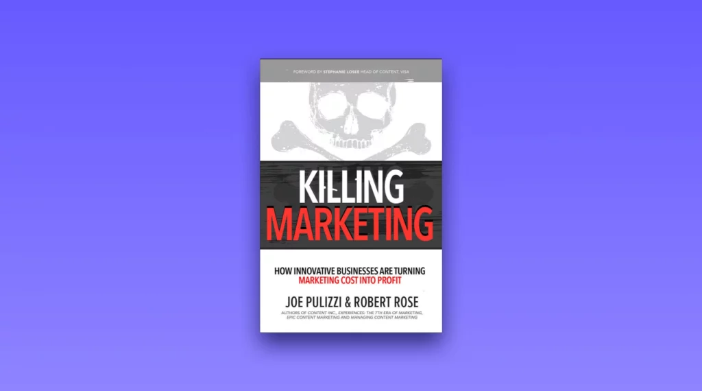 Book by Joe Pulizzi & Robert Rose - Killing Marketing 