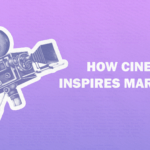 How Cinema Inspires Marketers Header