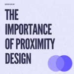 Design or Die - The importance of proximity -1